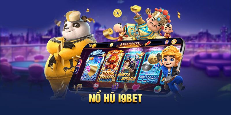 Những  chương trình ưu đãi nổ hũ i9bet